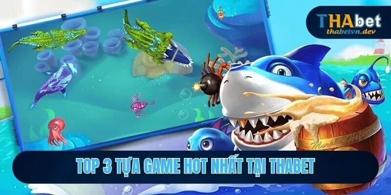 Bắn Cá Casino THABET - Điểm Đến Săn Boss Hot Nhất 2025 3 Top 3 tựa game hot nhất tại THABET